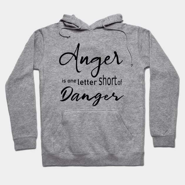 Anger is one letter short of danger Hoodie by FlyingWhale369